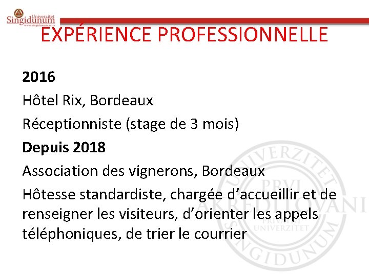 EXPÉRIENCE PROFESSIONNELLE 2016 Hôtel Rix, Bordeaux Réceptionniste (stage de 3 mois) Depuis 2018 Association