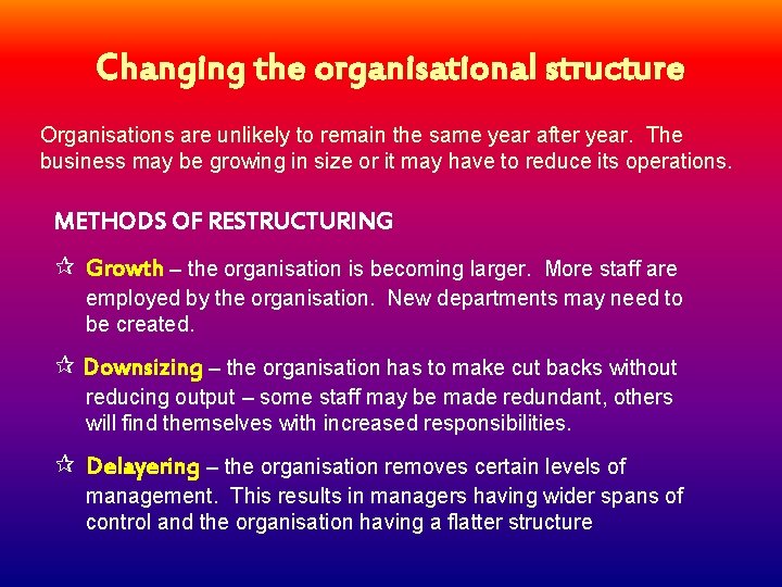 Changing the organisational structure Organisations are unlikely to remain the same year after year.