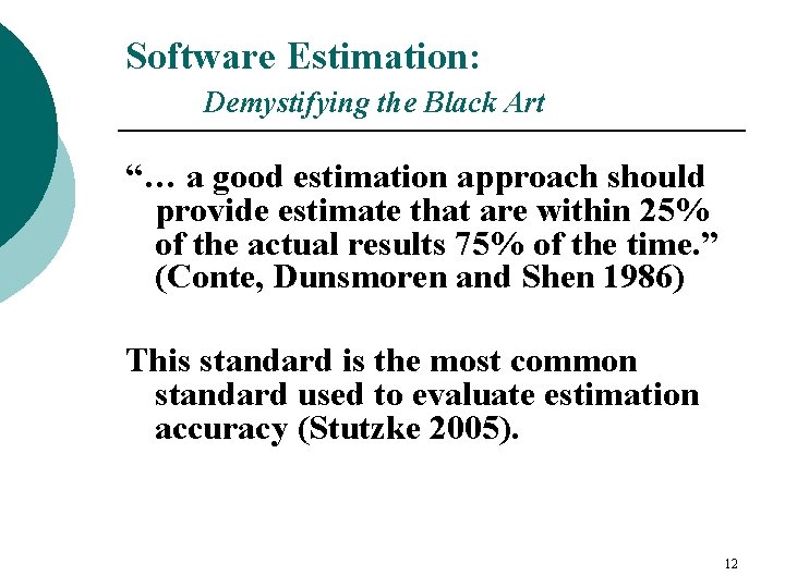 Software Estimation: Demystifying the Black Art “… a good estimation approach should provide estimate