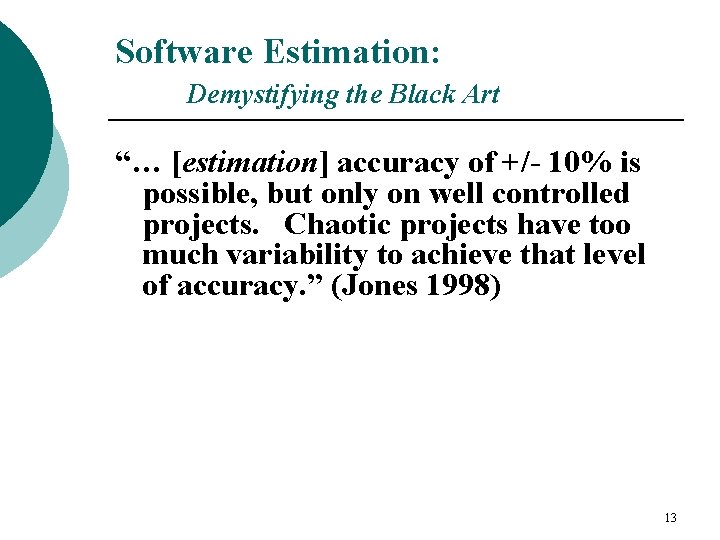 Software Estimation: Demystifying the Black Art “… [estimation] accuracy of +/- 10% is possible,
