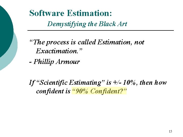 Software Estimation: Demystifying the Black Art “The process is called Estimation, not Exactimation. ”