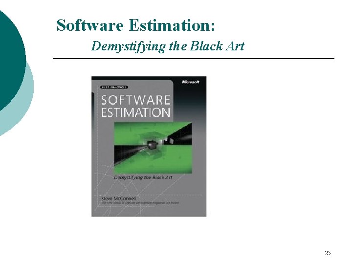 Software Estimation: Demystifying the Black Art 25 