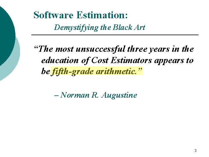 Software Estimation: Demystifying the Black Art “The most unsuccessful three years in the education
