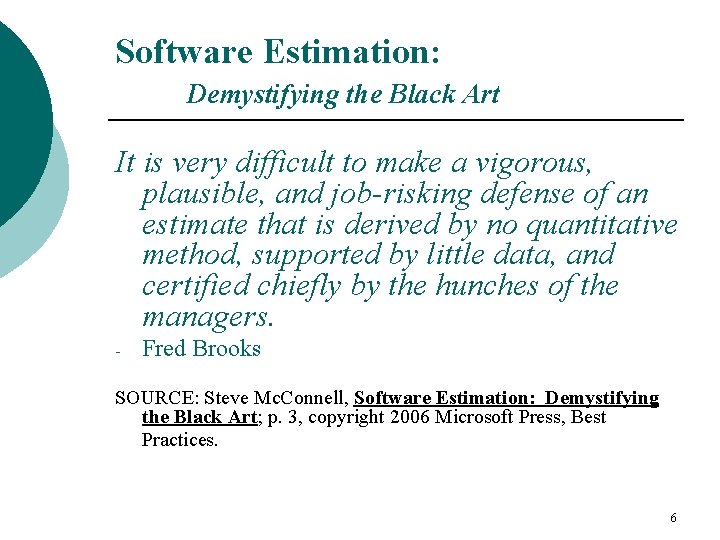 Software Estimation: Demystifying the Black Art It is very difficult to make a vigorous,