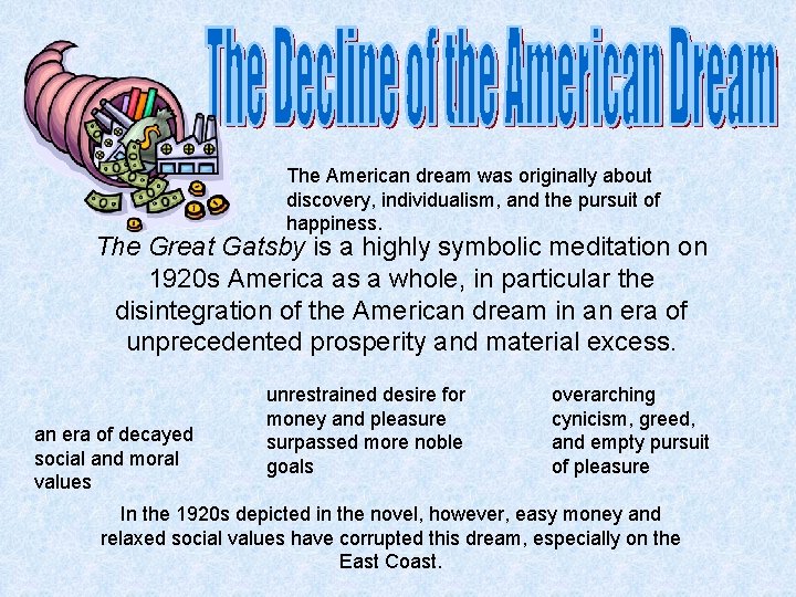 The American dream was originally about discovery, individualism, and the pursuit of happiness. The