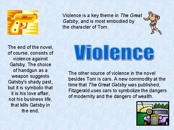 Violence is a key theme in The Great Gatsby, and is most embodied by