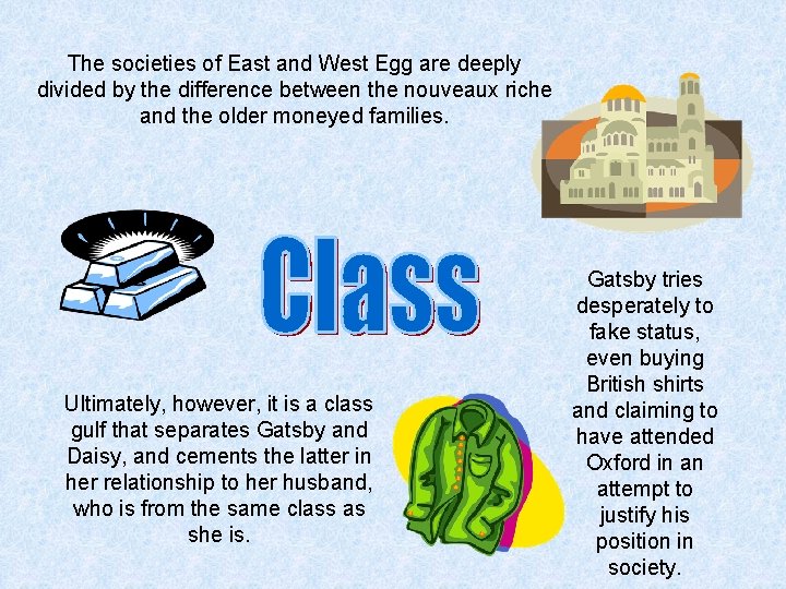 The societies of East and West Egg are deeply divided by the difference between