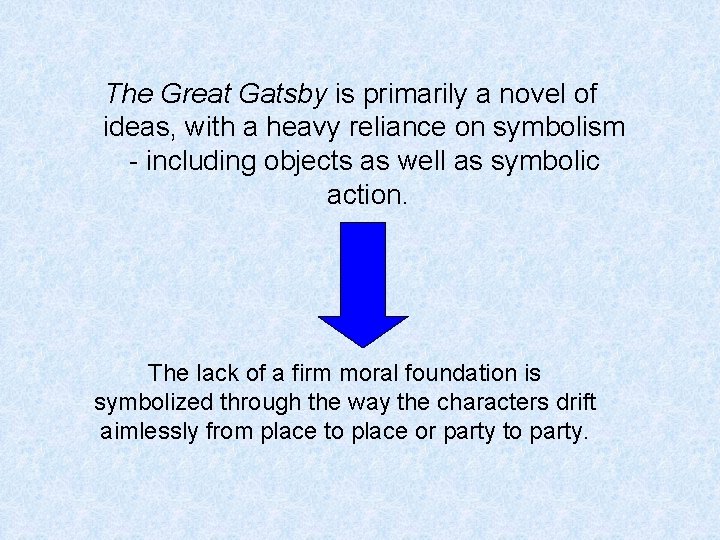 The Great Gatsby is primarily a novel of ideas, with a heavy reliance on