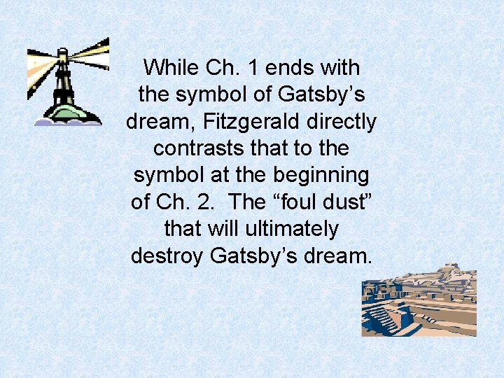 While Ch. 1 ends with the symbol of Gatsby’s dream, Fitzgerald directly contrasts that
