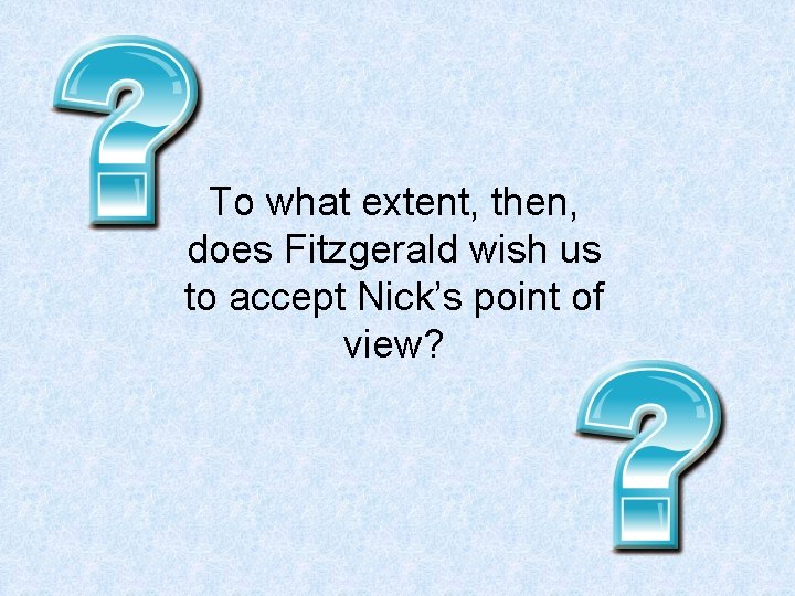 To what extent, then, does Fitzgerald wish us to accept Nick’s point of view?