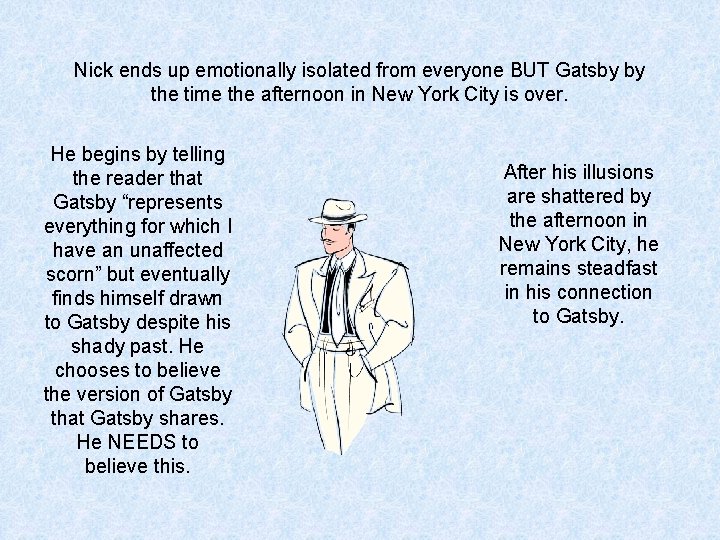 Nick ends up emotionally isolated from everyone BUT Gatsby by the time the afternoon