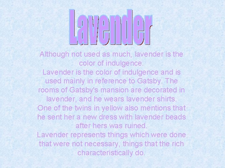 Although not used as much, lavender is the color of indulgence. Lavender is the