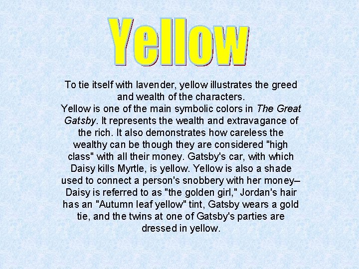 To tie itself with lavender, yellow illustrates the greed and wealth of the characters.