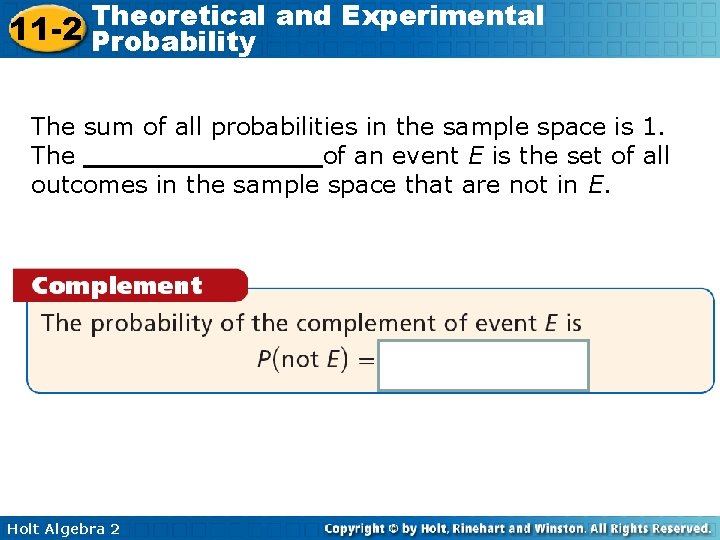 Theoretical and Experimental 11 -2 Probability The sum of all probabilities in the sample