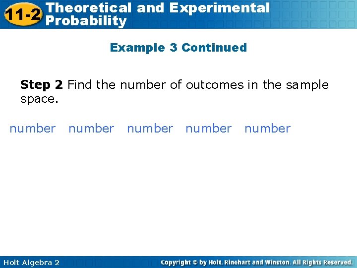 Theoretical and Experimental 11 -2 Probability Example 3 Continued Step 2 Find the number