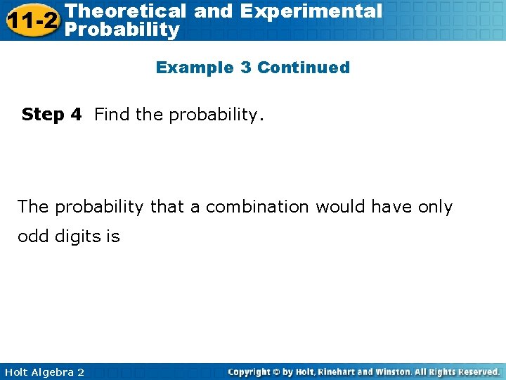 Theoretical and Experimental 11 -2 Probability Example 3 Continued Step 4 Find the probability. Theoretical and Experimental 11 -2 Probability Example 3 Continued Step 4 Find the probability.