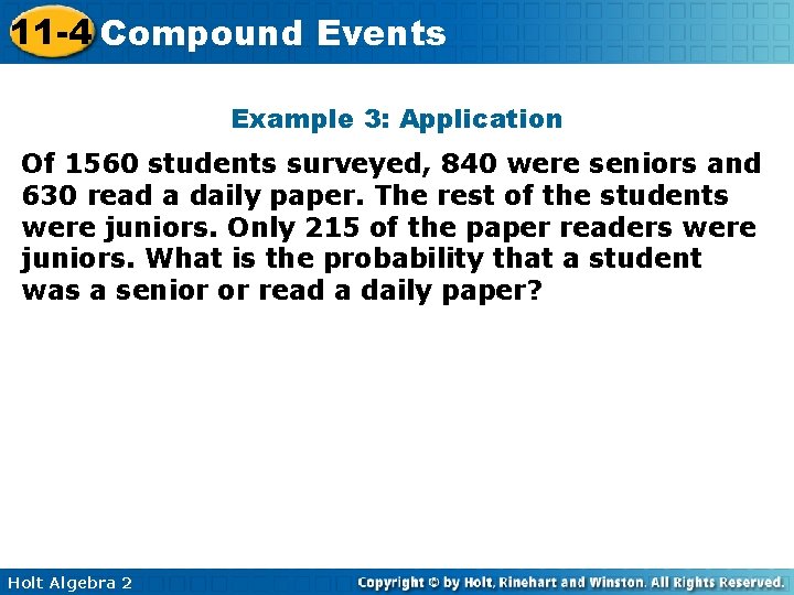 11 -4 Compound Events Example 3: Application Of 1560 students surveyed, 840 were seniors 11 -4 Compound Events Example 3: Application Of 1560 students surveyed, 840 were seniors