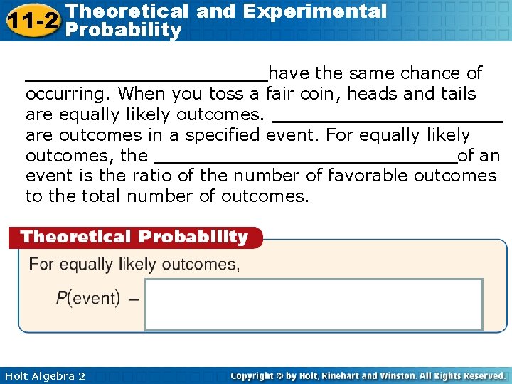 Theoretical and Experimental 11 -2 Probability __________have the same chance of occurring. When you