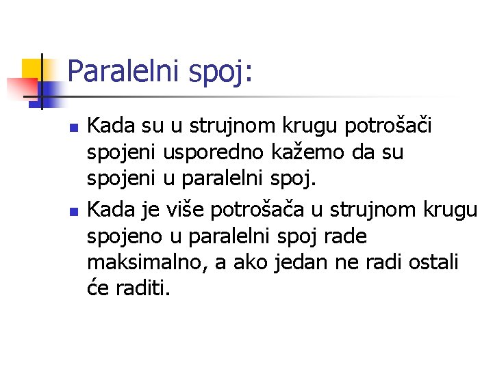 Paralelni spoj: n n Kada su u strujnom krugu potrošači spojeni usporedno kažemo da