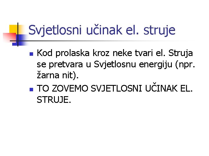 Svjetlosni učinak el. struje n n Kod prolaska kroz neke tvari el. Struja se