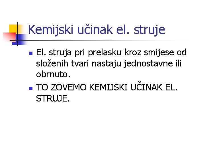 Kemijski učinak el. struje n n El. struja pri prelasku kroz smijese od složenih