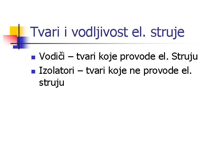 Tvari i vodljivost el. struje n n Vodiči – tvari koje provode el. Struju