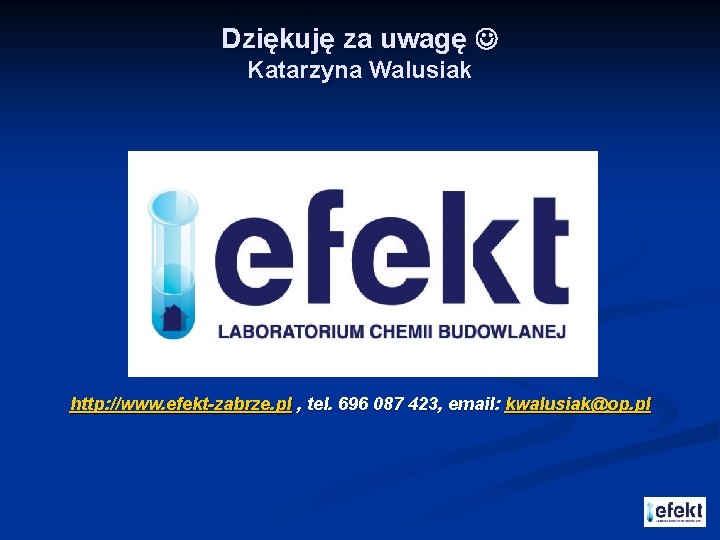 Dziękuję za uwagę Katarzyna Walusiak http: //www. efekt-zabrze. pl , tel. 696 087 423,