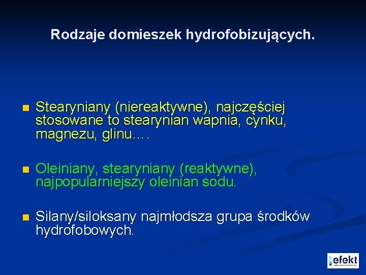 Rodzaje domieszek hydrofobizujących. n Stearyniany (niereaktywne), najczęściej stosowane to stearynian wapnia, cynku, magnezu, glinu….