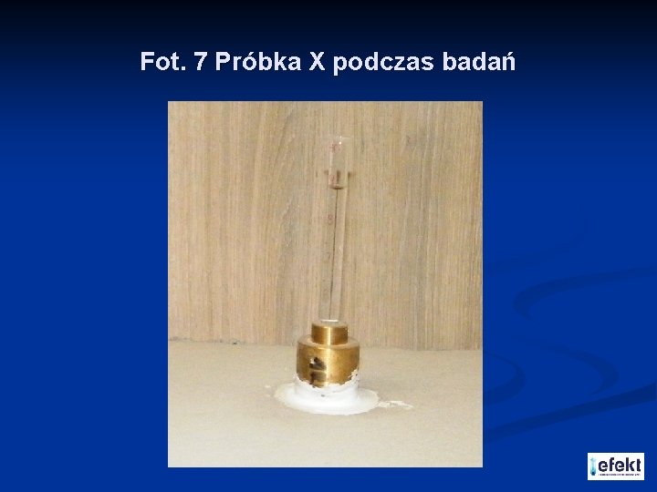 Fot. 7 Próbka X podczas badań 