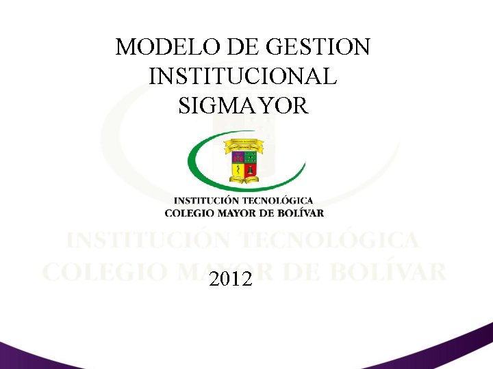 MODELO DE GESTION INSTITUCIONAL SIGMAYOR 2012 