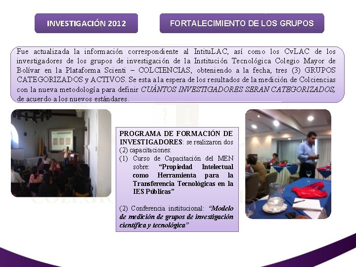 INVESTIGACIÓN 2012 FORTALECIMIENTO DE LOS GRUPOS Fue actualizada la información correspondiente al Intitu. LAC,