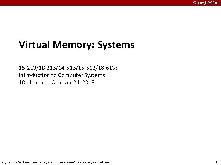 Carnegie Mellon Virtual Memory: Systems 15 -213/18 -213/14 -513/15 -513/18 -613: Introduction to Computer