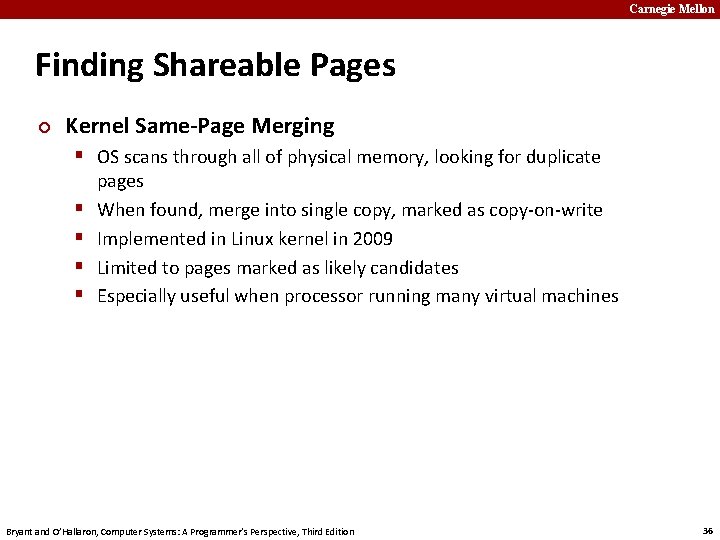 Carnegie Mellon Finding Shareable Pages ¢ Kernel Same-Page Merging § OS scans through all