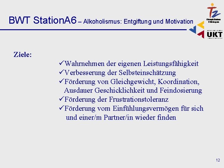 BWT Station. A 6 – Alkoholismus: Entgiftung und Motivation Ziele: üWahrnehmen der eigenen Leistungsfähigkeit