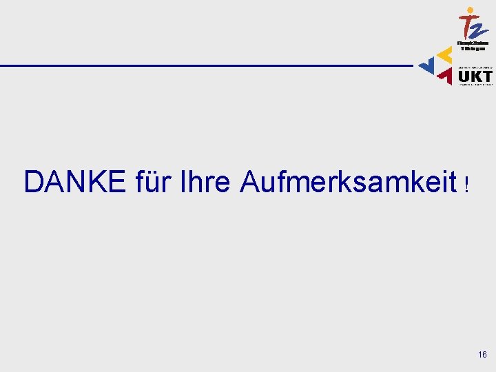 DANKE für Ihre Aufmerksamkeit ! 16 