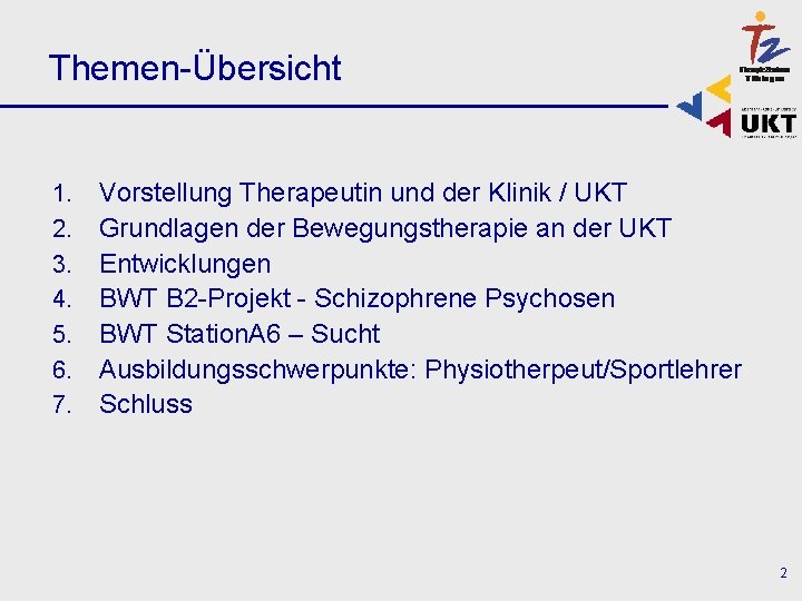 Themen-Übersicht 1. 2. 3. 4. 5. 6. 7. Vorstellung Therapeutin und der Klinik /