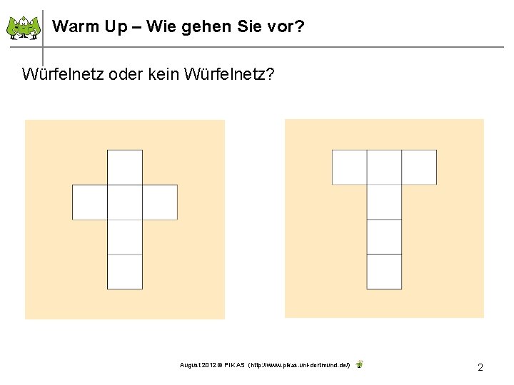 Warm Up – Wie gehen Sie vor? Würfelnetz oder kein Würfelnetz? August 2012 ©