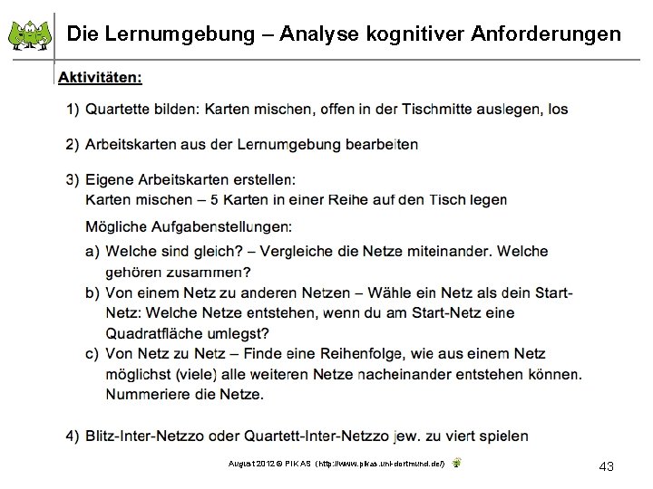 Die Lernumgebung – Analyse kognitiver Anforderungen August 2012 © PIK AS (http: //www. pikas.