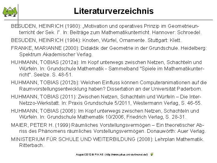Literaturverzeichnis BESUDEN, HEINRICH (1980): „Motivation und operatives Prinzip im Geometrieunterricht der Sek. I“. In: