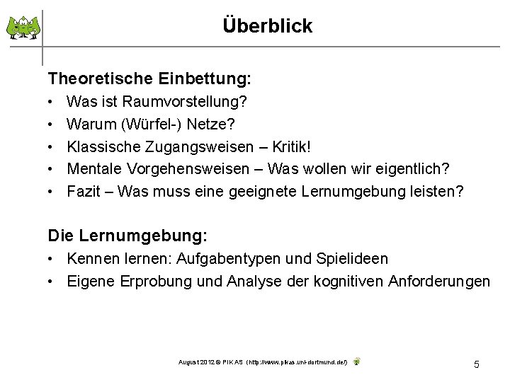 Überblick Theoretische Einbettung: • • • Was ist Raumvorstellung? Warum (Würfel-) Netze? Klassische Zugangsweisen