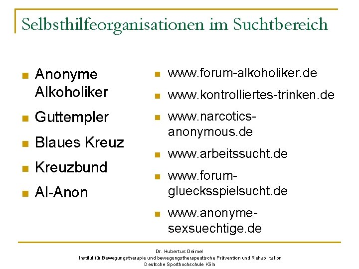 Selbsthilfeorganisationen im Suchtbereich Anonyme Alkoholiker n www. forum-alkoholiker. de n www. kontrolliertes-trinken. de n