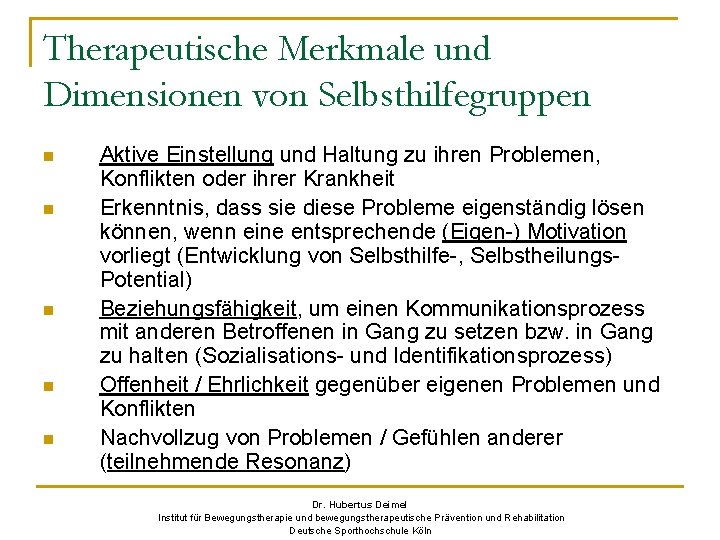 Therapeutische Merkmale und Dimensionen von Selbsthilfegruppen n n Aktive Einstellung und Haltung zu ihren