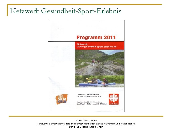 Netzwerk Gesundheit-Sport-Erlebnis Dr. Hubertus Deimel Institut für Bewegungstherapie und bewegungstherapeutische Prävention und Rehabilitation Deutsche