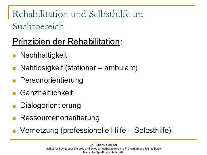 Rehabilitation und Selbsthilfe im Suchtbereich Prinzipien der Rehabilitation: n Nachhaltigkeit n Nahtlosigkeit (stationär –