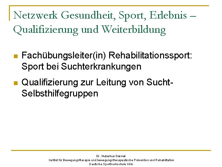 Netzwerk Gesundheit, Sport, Erlebnis – Qualifizierung und Weiterbildung n Fachübungsleiter(in) Rehabilitationssport: Sport bei Suchterkrankungen