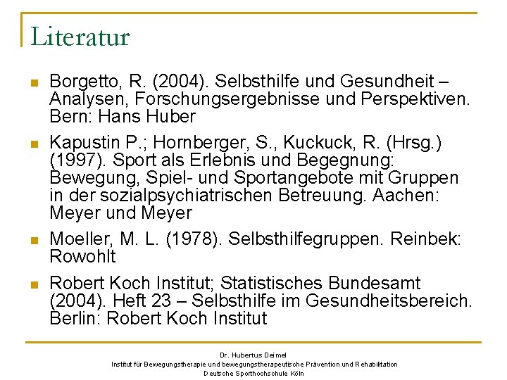 Literatur n n Borgetto, R. (2004). Selbsthilfe und Gesundheit – Analysen, Forschungsergebnisse und Perspektiven.