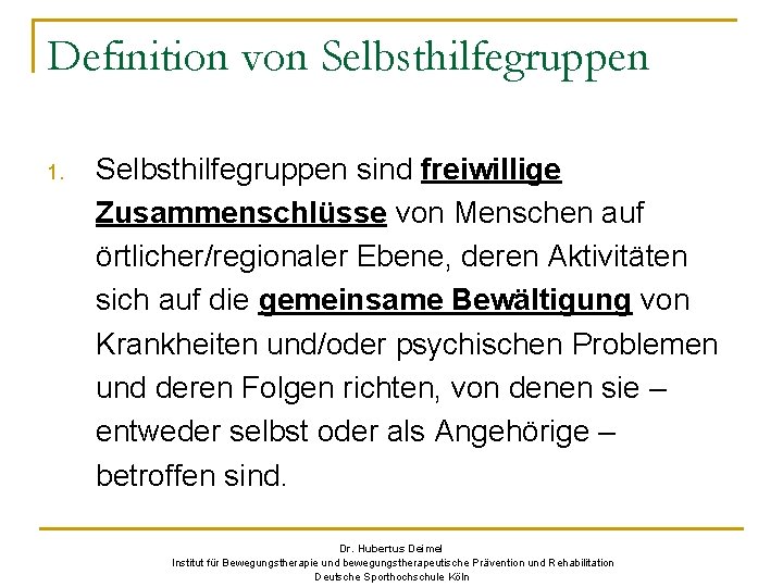 Definition von Selbsthilfegruppen 1. Selbsthilfegruppen sind freiwillige Zusammenschlüsse von Menschen auf örtlicher/regionaler Ebene, deren