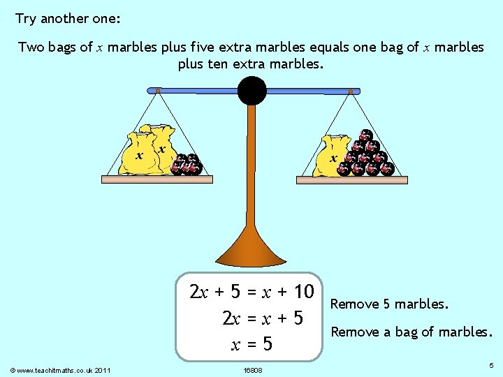 Try another one: Two bags of x marbles plus five extra marbles equals one