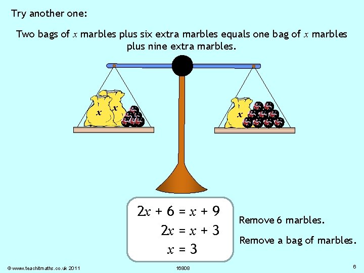 Try another one: Two bags of x marbles plus six extra marbles equals one