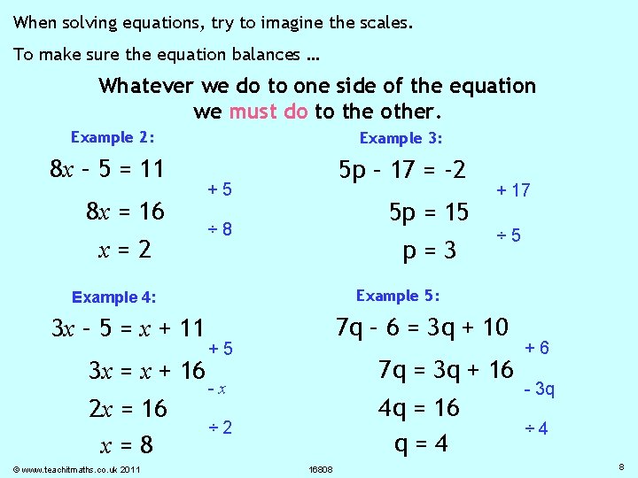 When solving equations, try to imagine the scales. To make sure the equation balances